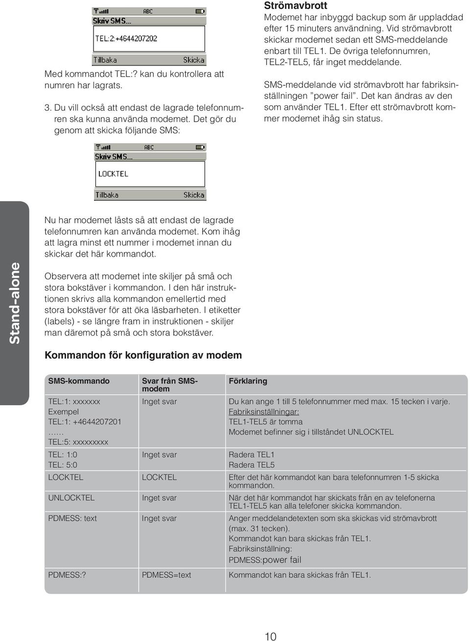 Vid strömavbrott skickar modemet sedan ett SMS-meddelande enbart till TEL1. De övriga telefonnumren, TEL2-TEL5, får inget meddelande.