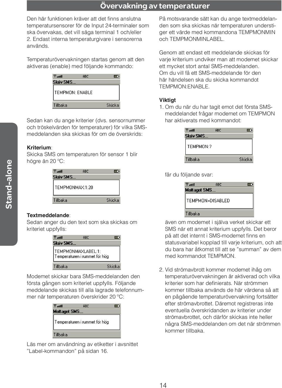 sensornummer och tröskelvärden för temperaturer) för vilka SMSmeddelanden ska skickas för om de överskrids: Kriterium: Skicka SMS om temperaturen för sensor 1 blir högre än 20 ºC: Textmeddelande: