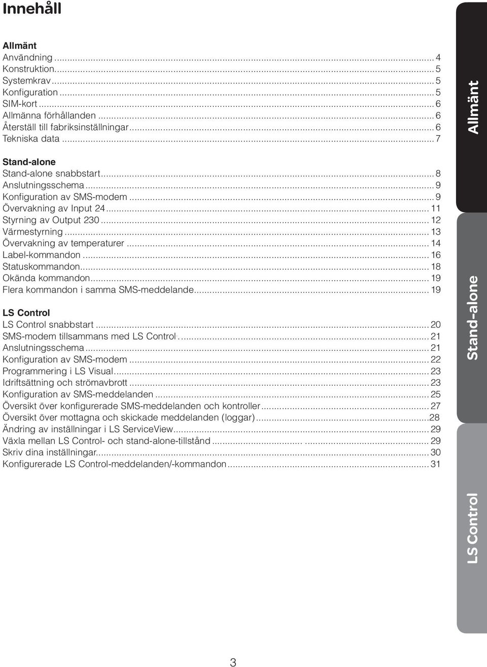 .. 13 Övervakning av temperaturer... 14 Label-kommandon... 16 Statuskommandon... 18 Okända kommandon... 19 Flera kommandon i samma SMS-meddelande... 19 LS Control LS Control snabbstart.