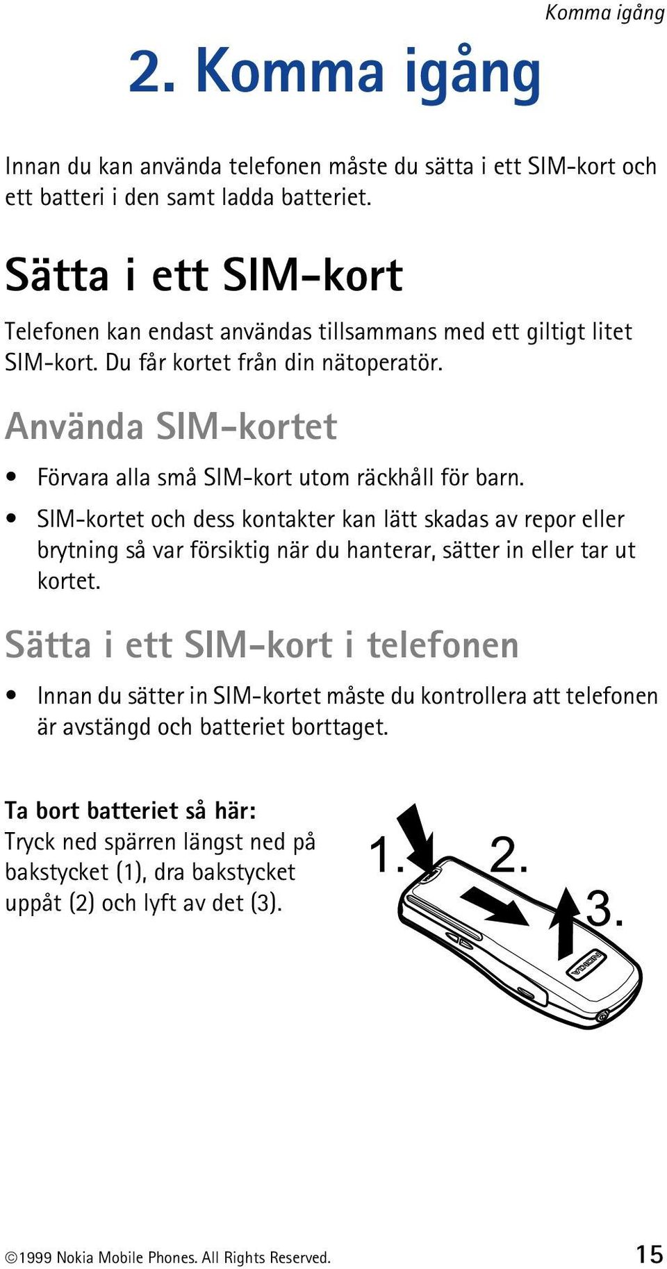 Använda SIM-kortet Förvara alla små SIM-kort utom räckhåll för barn.