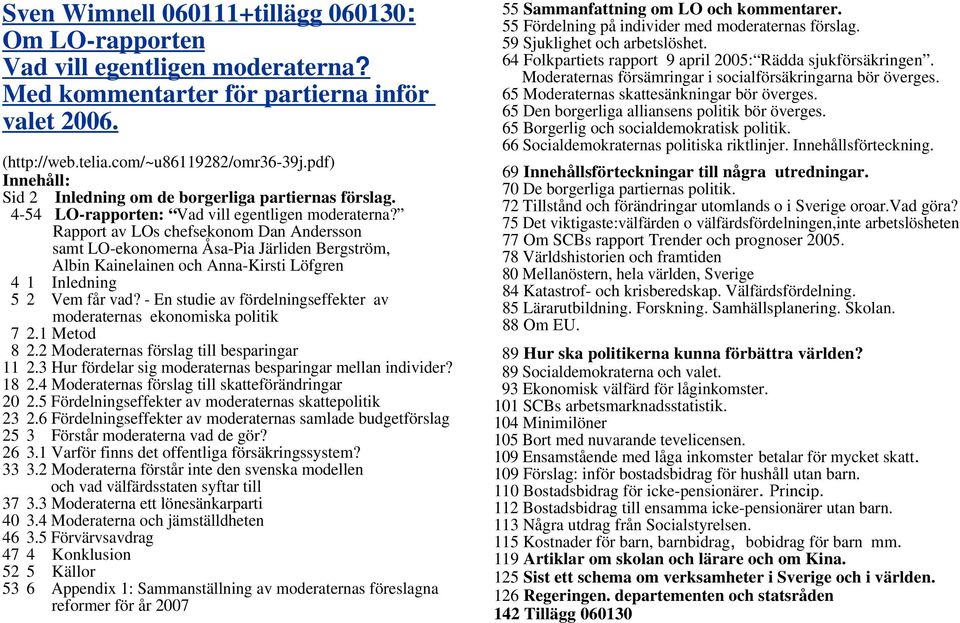 Rapport av LOs chefsekonom Dan Andersson samt LO-ekonomerna Åsa-Pia Järliden Bergström, Albin Kainelainen och Anna-Kirsti Löfgren 4 1 Inledning 5 2 Vem får vad?