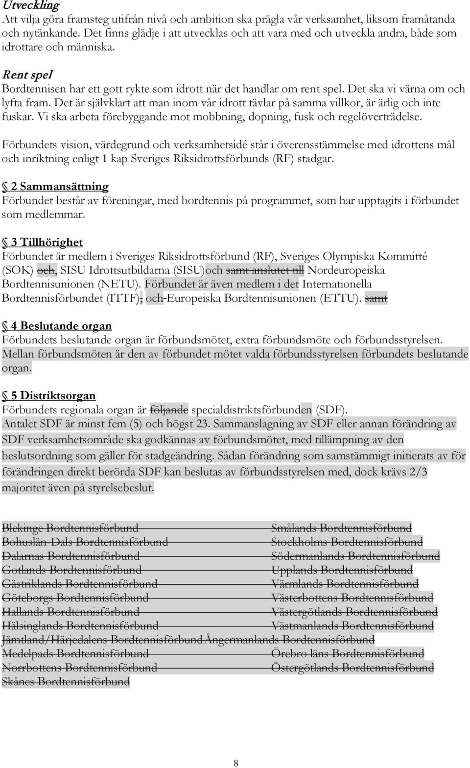 Det ska vi värna om och lyfta fram. Det är självklart att man inom vår idrott tävlar på samma villkor, är ärlig och inte fuskar.