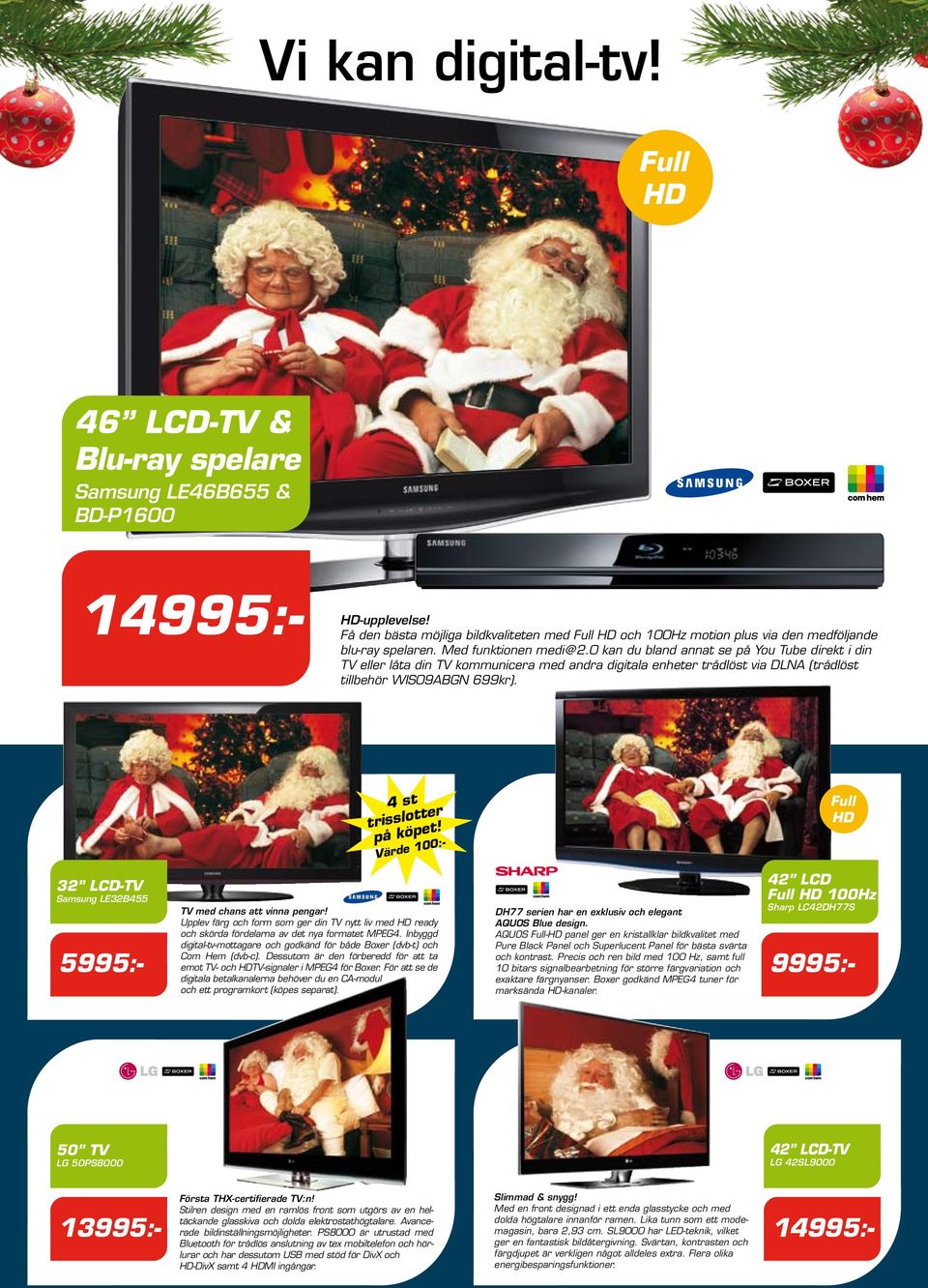 4 st trisslotter på köpet! Värde 100:- 32 LCD-TV Samsung LE32B455 5995:- *Din för 799:- i 51 mån TV med chans att vinna pengar!