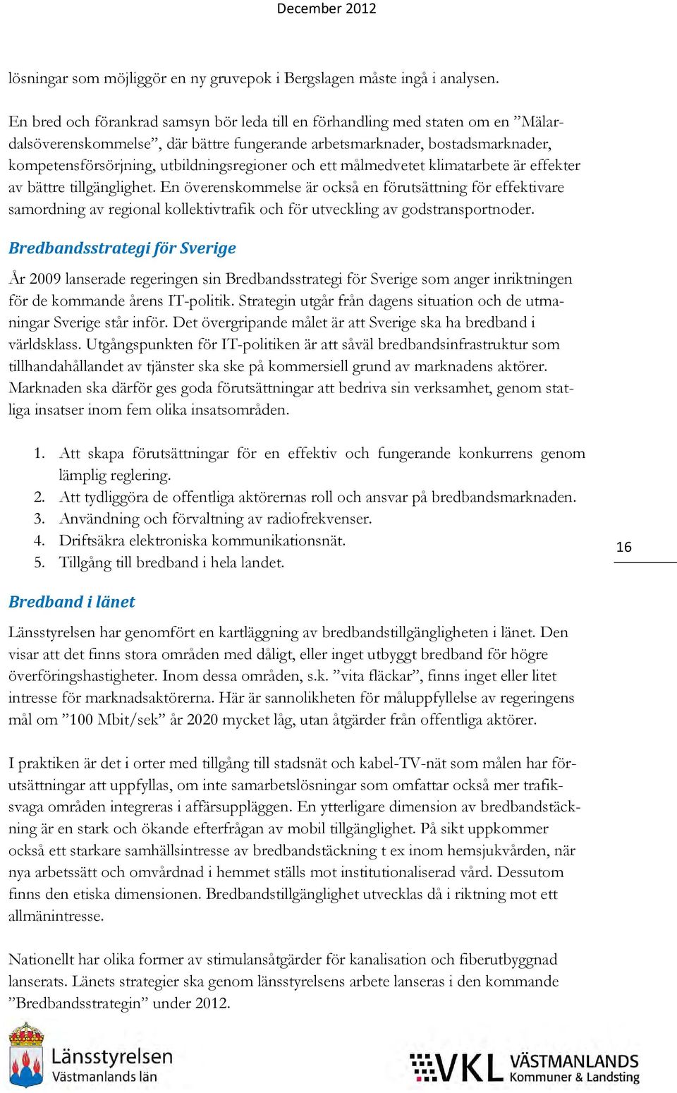 och ett målmedvetet klimatarbete är effekter av bättre tillgänglighet.