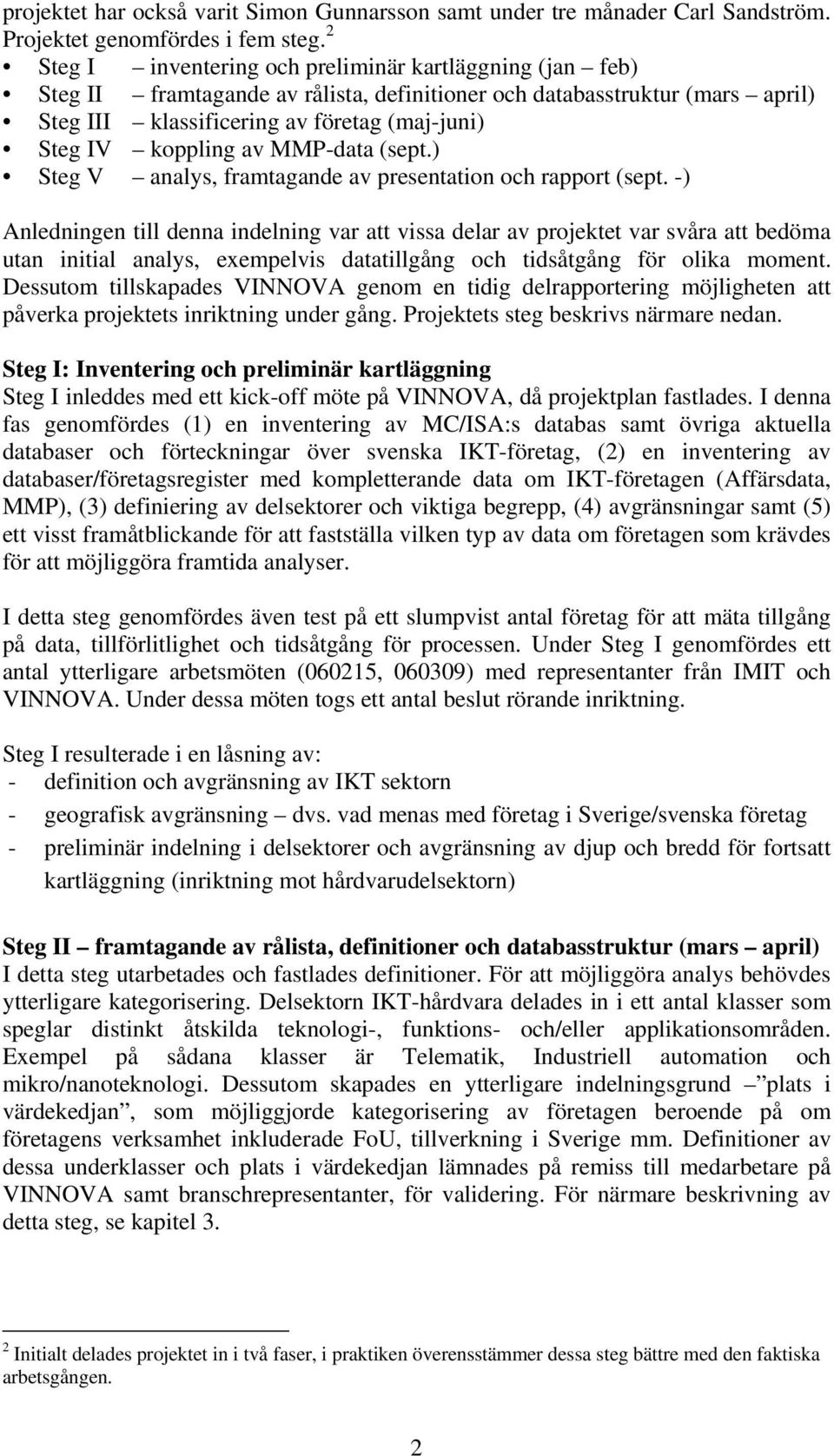 av MMP-data (sept.) Steg V analys, framtagande av presentation och rapport (sept.