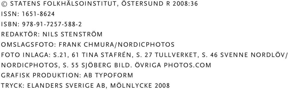 21, 61 Tina Stafrén, s. 27 Tullverket, s. 46 Svenne Nordlöv/ NordicPhotos, s.