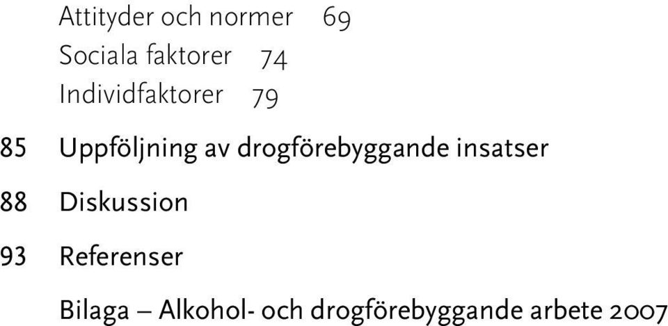 drogförebyggande insatser 88 Diskussion 93