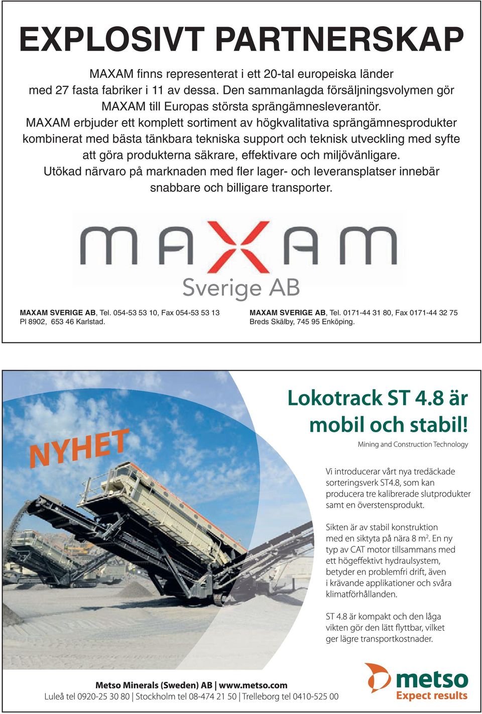 MAXAM erbjuder ett komplett sortiment av högkvalitativa sprängämnesprodukter kombinerat med bästa tänkbara tekniska support och teknisk utveckling med syfte att göra produkterna