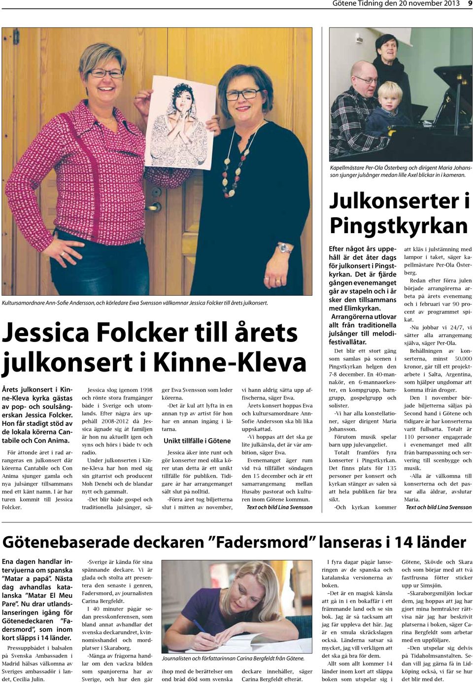 Jessica Folcker till årets julkonsert i Kinne-Kleva Årets julkonsert i Kinne-Kleva kyrka gästas av pop- och soulsångerskan Jessica Folcker.