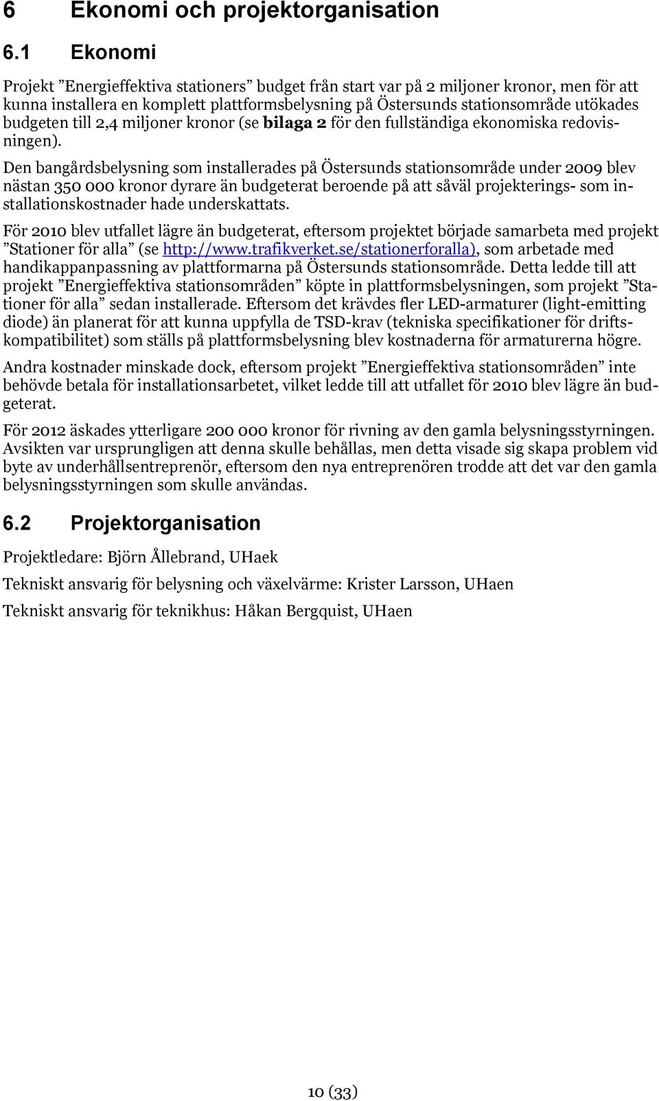 till 2,4 miljoner kronor (se bilaga 2 för den fullständiga ekonomiska redovisningen).