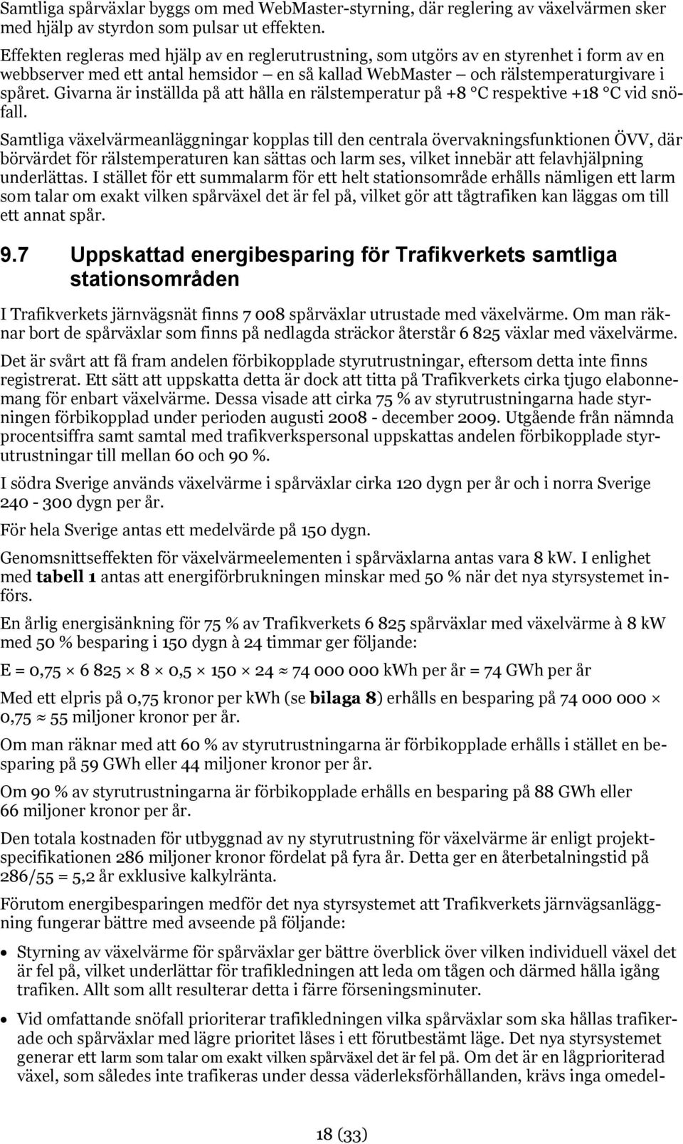 Givarna är inställda på att hålla en rälstemperatur på +8 C respektive +18 C vid snöfall.