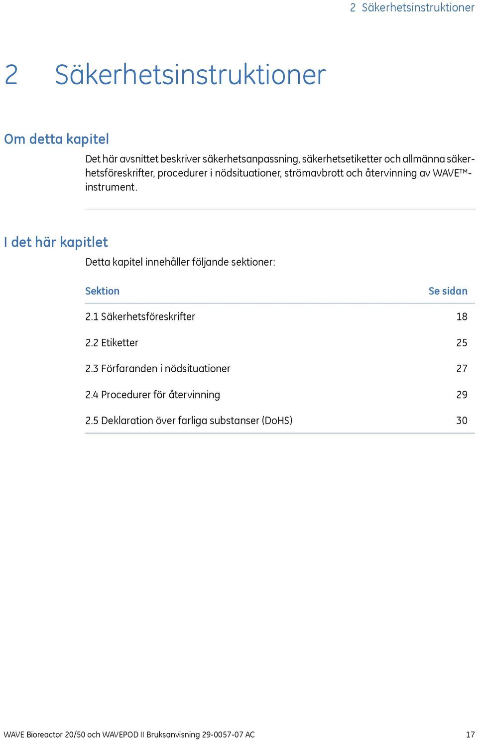 I det här kapitlet Detta kapitel innehåller följande sektioner: Sektion 2.1 Säkerhetsföreskrifter 2.2 Etiketter 2.