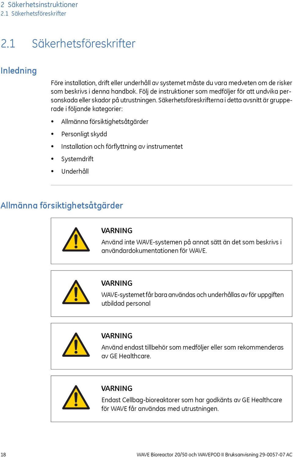 Följ de instruktioner som medföljer för att undvika personskada eller skador på utrustningen.