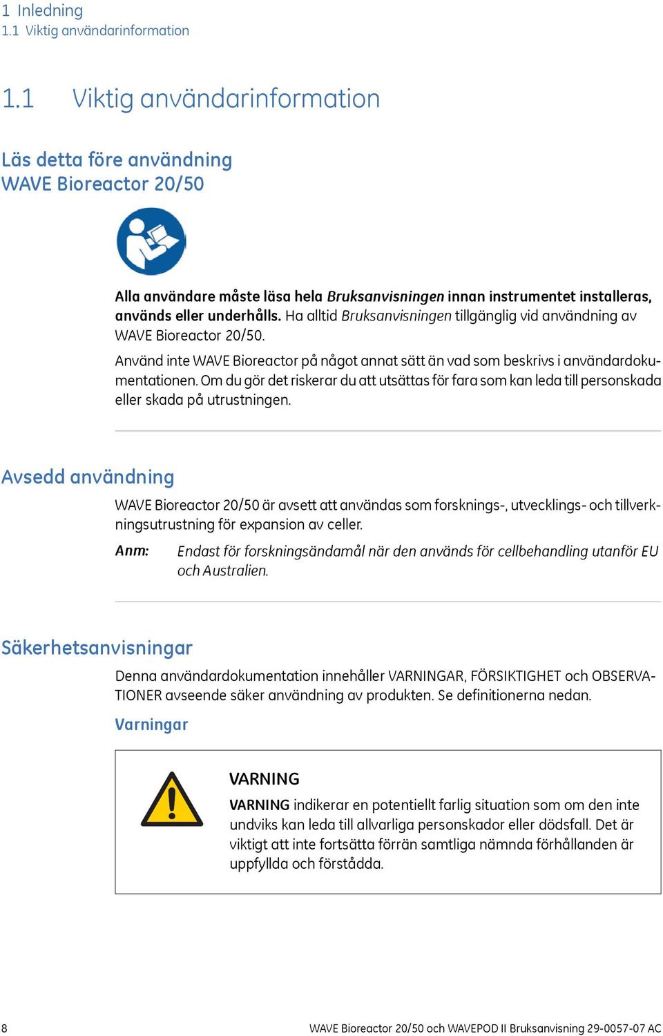 Ha alltid Bruksanvisningen tillgänglig vid användning av WAVE Bioreactor 20/50. Använd inte WAVE Bioreactor på något annat sätt än vad som beskrivs i användardokumentationen.