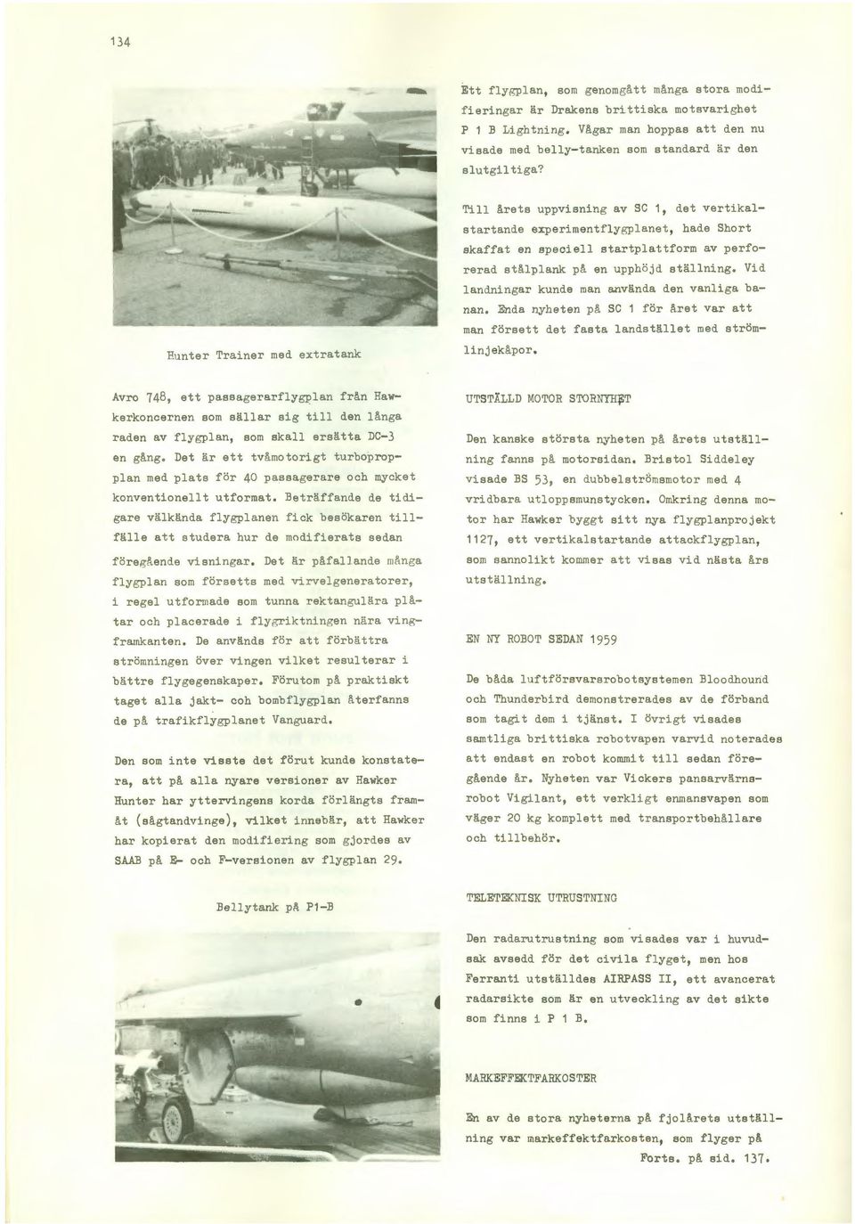 Vid landningar kunde man använda den vanliga banan, Enda nyheten på SC 1 för året var att man försett det fasta landstället med strömlinj ekåpor, Avro 748, ett passagerarflygplan från Hawkerkoncernen