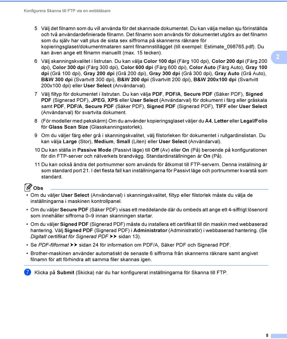 exempel: Estimate_098765.pdf). Du kan även ange ett filnamn manuellt (max. 15 tecken). 6 Välj skanningskvalitet i listrutan.