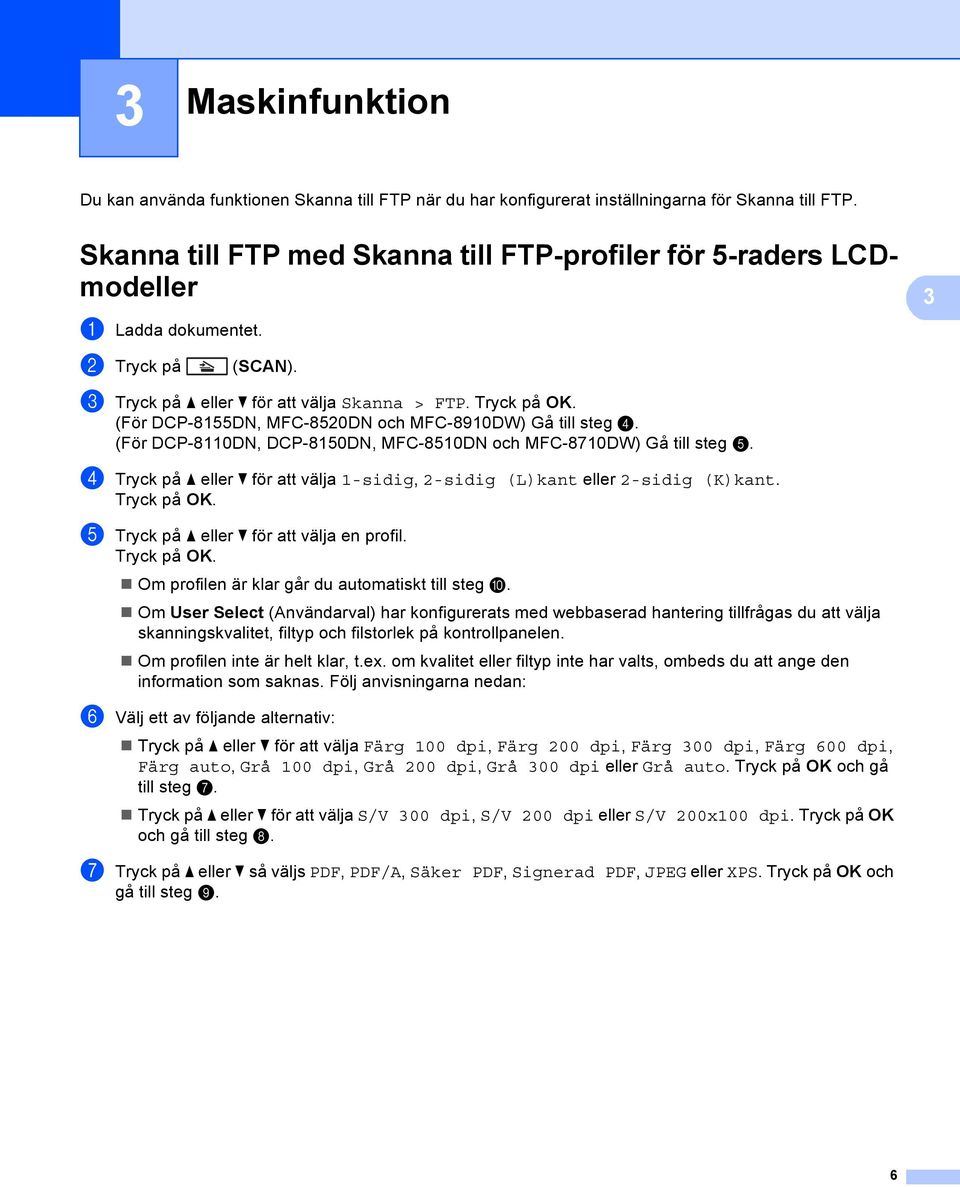 (För DCP-8155DN, MFC-8520DN och MFC-8910DW) Gå till steg d. (För DCP-8110DN, DCP-8150DN, MFC-8510DN och MFC-8710DW) Gå till steg e.