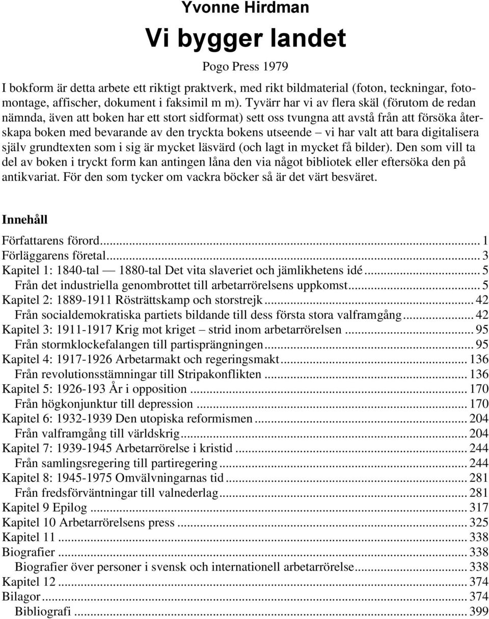 vi har valt att bara digitalisera själv grundtexten som i sig är mycket läsvärd (och lagt in mycket få bilder).