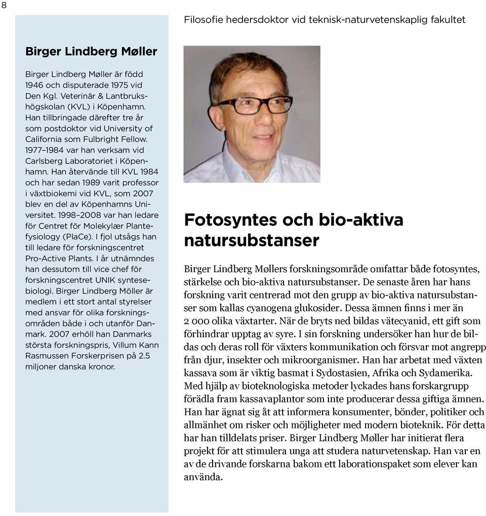 1977 1984 var han verksam vid Carlsberg Laboratoriet i Köpenhamn. Han återvände till KVL 1984 och har sedan 1989 varit professor i växtbiokemi vid KVL, som 2007 blev en del av Köpenhamns Universitet.