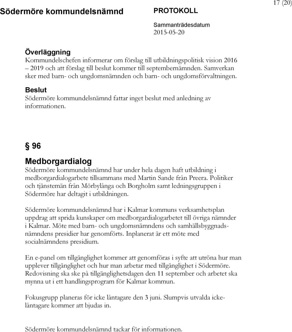 96 Medborgardialog Södermöre kommundelsnämnd har under hela dagen haft utbildning i medborgardialogarbete tillsammans med Martin Sande från Preera.