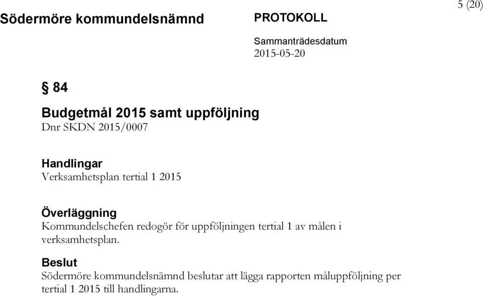 uppföljningen tertial 1 av målen i verksamhetsplan.