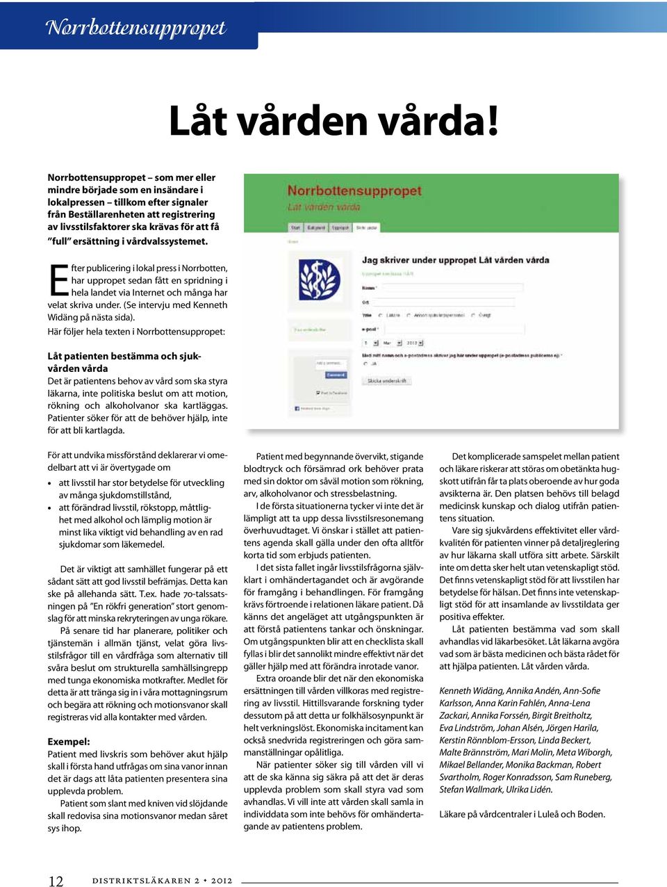 ersättning i vårdvalssystemet. Efter publicering i lokal press i Norrbotten, har uppropet sedan fått en spridning i hela landet via Internet och många har velat skriva under.