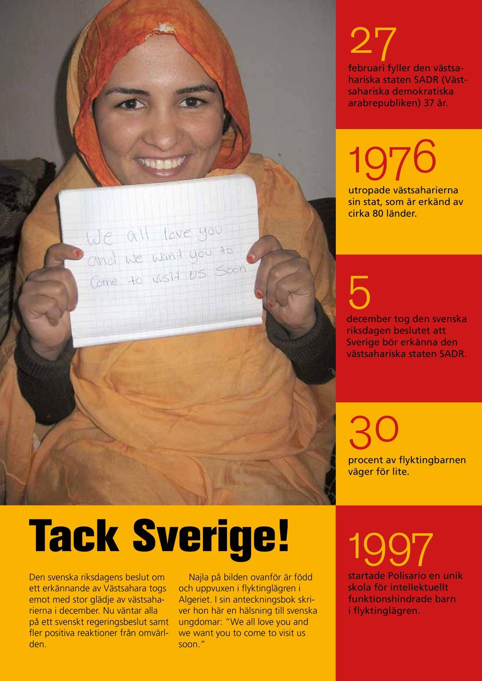 1997 Den svenska riksdagens beslut om ett erkännande av Västsahara togs emot med stor glädje av västsaharierna i december.