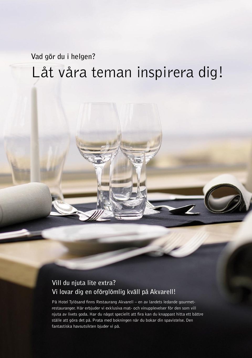 På Hotel Tylösand finns Restaurang Akvarell en av landets ledande gourmetrestauranger.