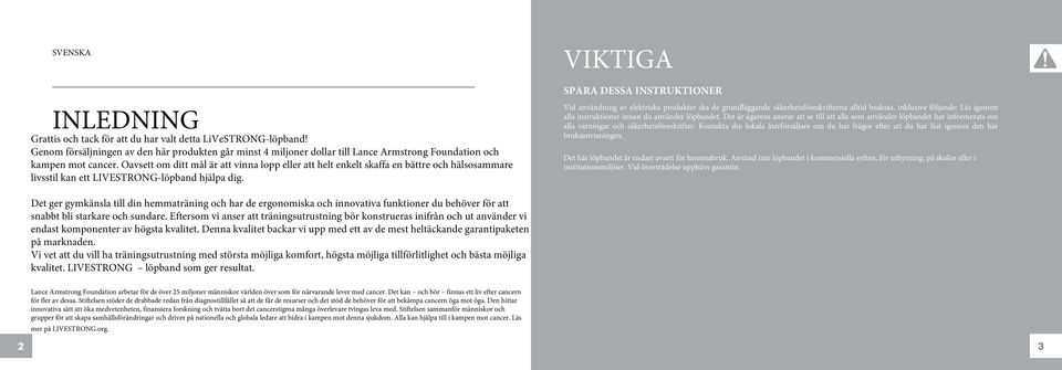 Oavsett om ditt mål är att vinna lopp eller att helt enkelt skaffa en bättre och hälsosammare livsstil kan ett LIVESTRONG-löpband hjälpa dig.