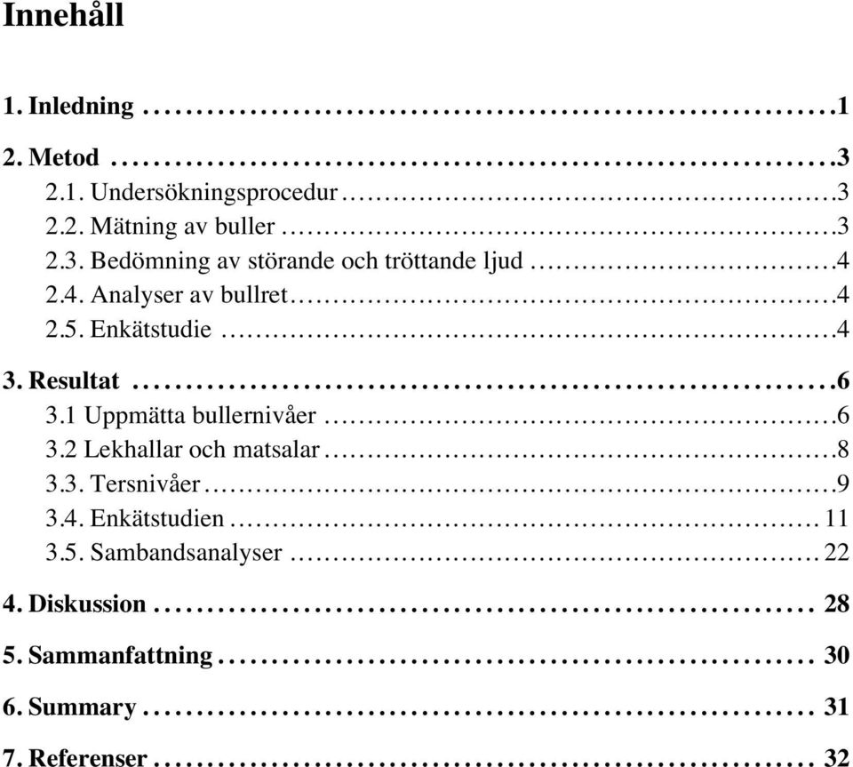 ..8 3.3. Tersnivåer...9 3.4. Enkätstudien...11 3.5. Sambandsanalyser...22 4. Diskussion... 28 5.