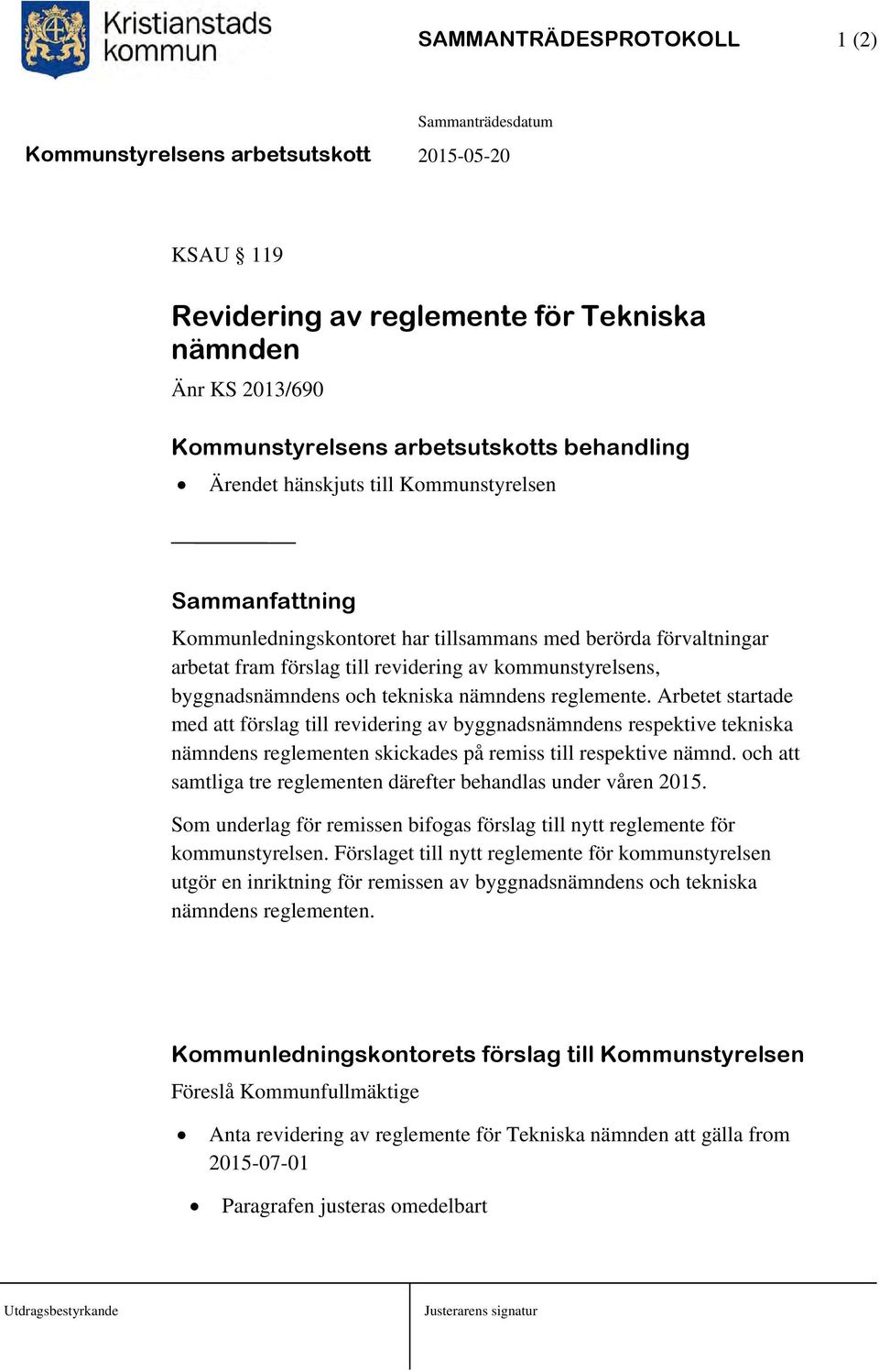 Arbetet startade med att förslag till revidering av byggnadsnämndens respektive tekniska nämndens reglementen skickades på remiss till respektive nämnd.