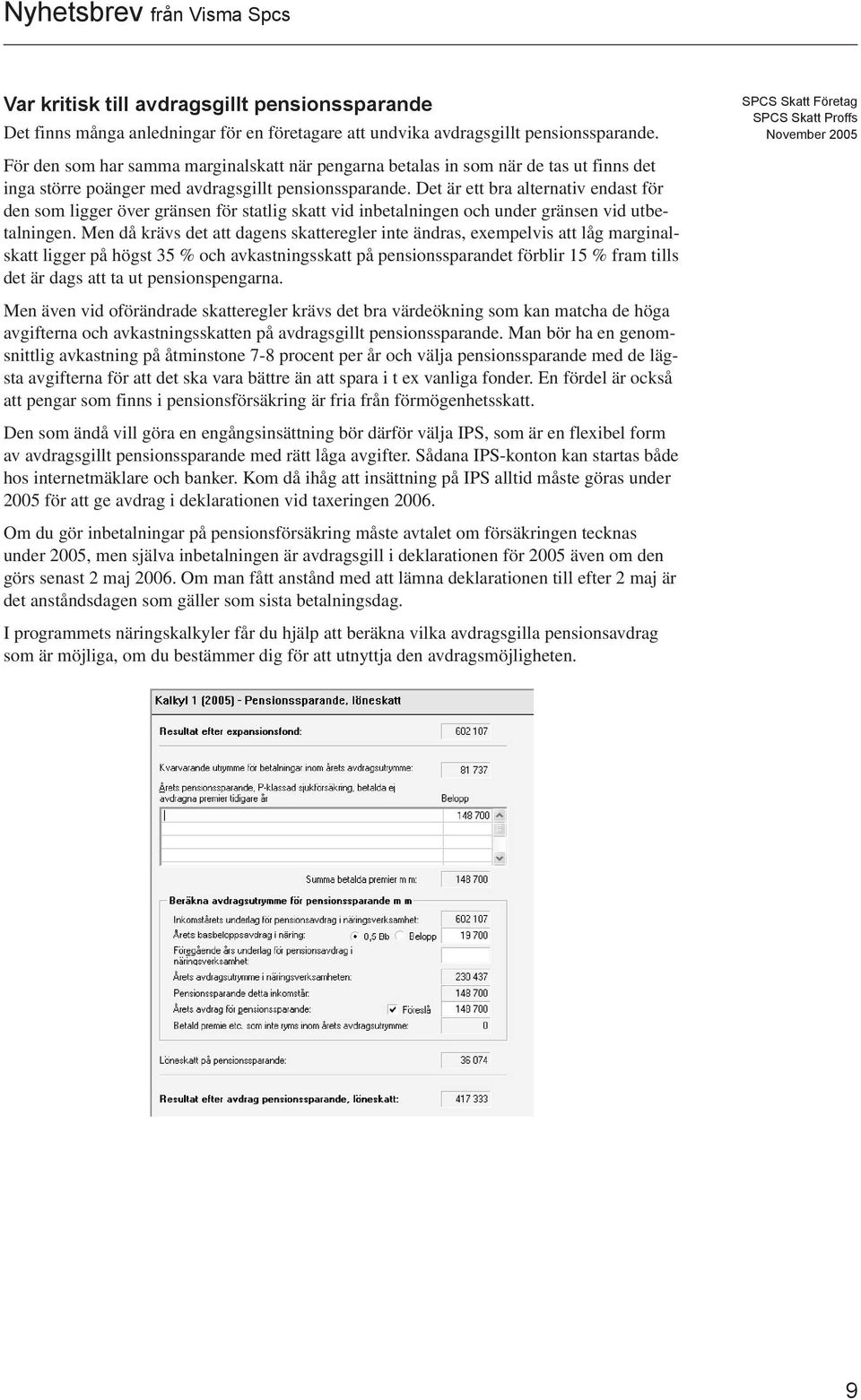 Det är ett bra alternativ endast för den som ligger över gränsen för statlig skatt vid inbetalningen och under gränsen vid utbetalningen.