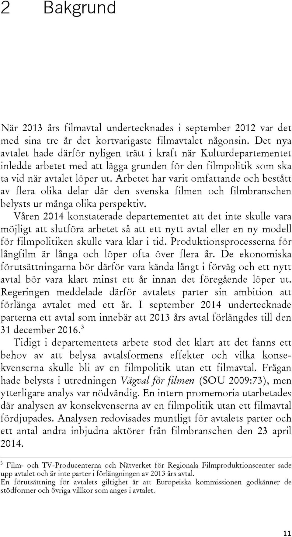 Arbetet har varit omfattande och bestått av flera olika delar där den svenska filmen och filmbranschen belysts ur många olika perspektiv.