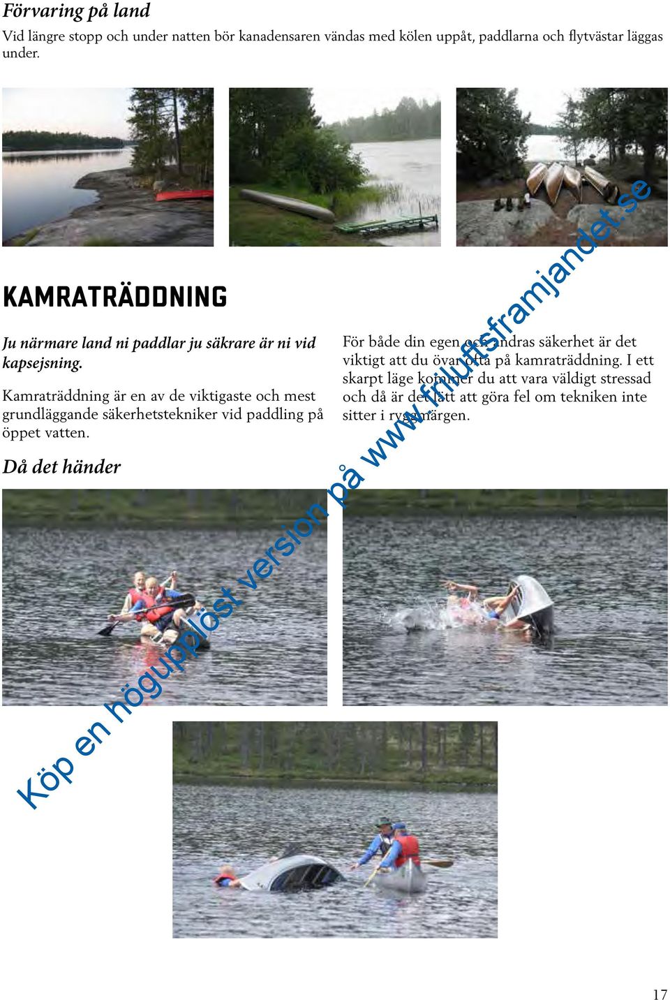 Kamraträddning är en av de viktigaste och mest grundläggande säkerhetstekniker vid paddling på öppet vatten.