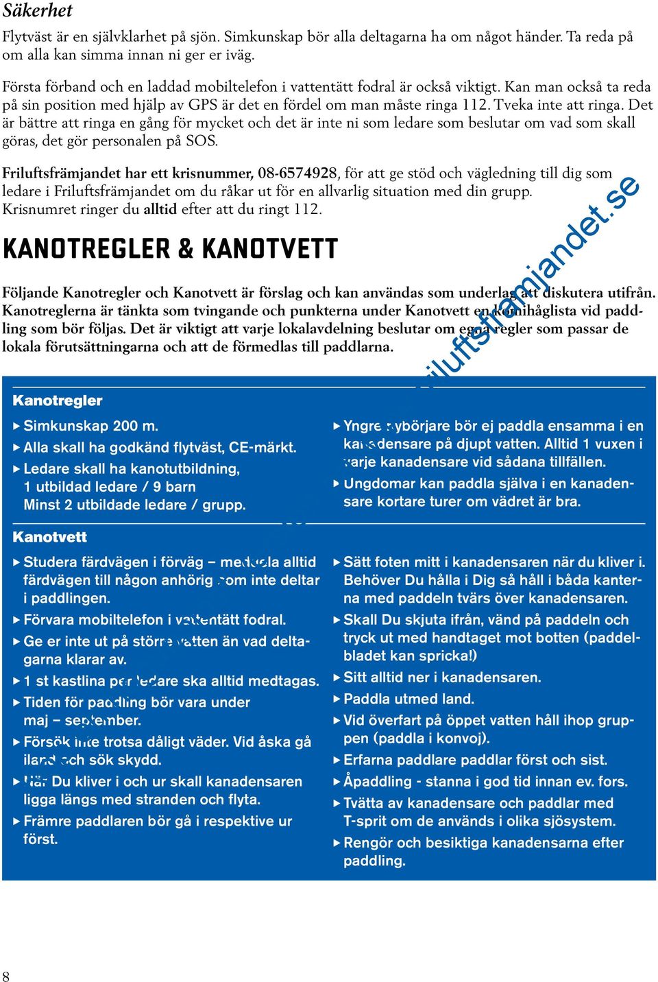Det är bättre att ringa en gång för mycket och det är inte ni som ledare som beslutar om vad som skall göras, det gör personalen på SOS.