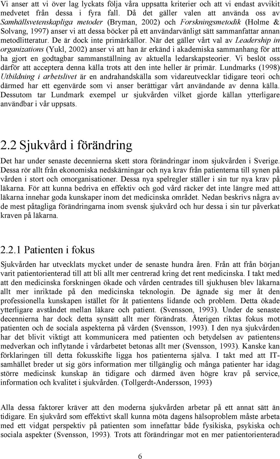 annan metodlitteratur. De är dock inte primärkällor.