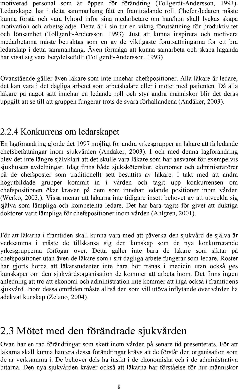 Detta är i sin tur en viktig förutsättning för produktivitet och lönsamhet (Tollgerdt-Andersson, 1993).