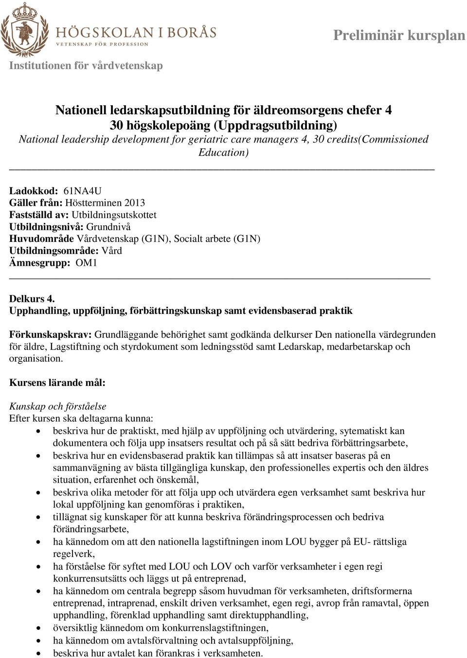 arbete (G1N) Utbildningsområde: Vård Ämnesgrupp: OM1 Delkurs 4.