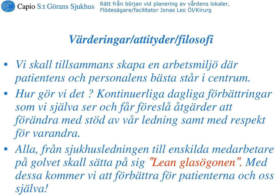 Kontinuerliga dagliga förbättringar som vi själva ser och får föreslå åtgärder att förändra med stöd av vår