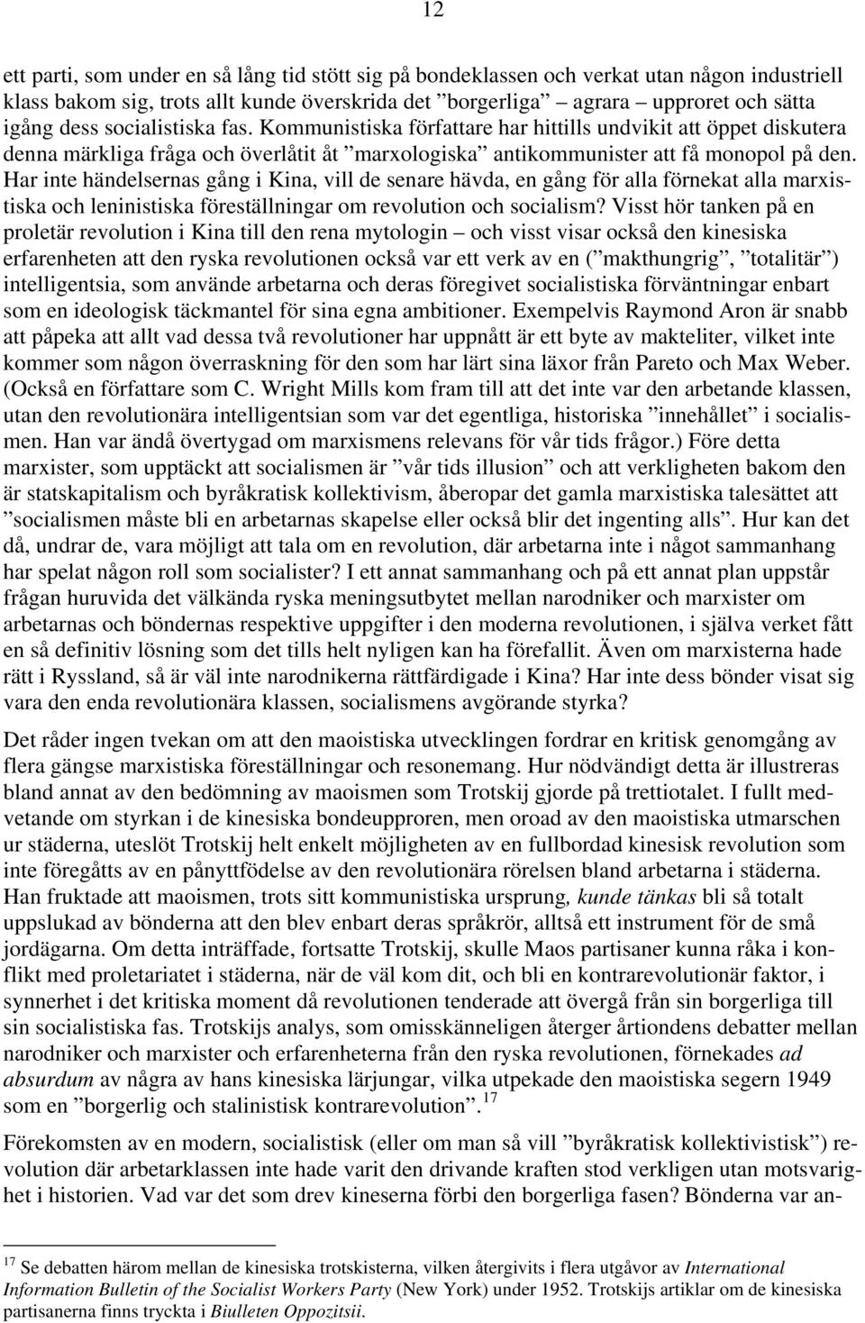 Har inte händelsernas gång i Kina, vill de senare hävda, en gång för alla förnekat alla marxistiska och leninistiska föreställningar om revolution och socialism?