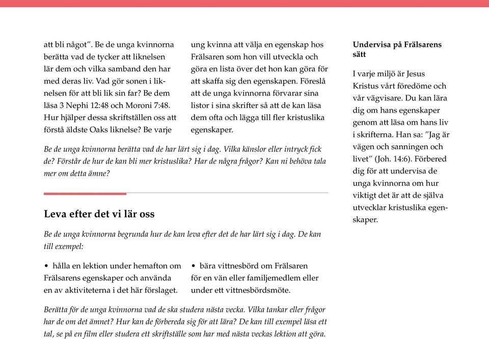 för med deras liv. Vad gör sonen i liknelsen för att bli lik sin far? Be dem att de unga kvinnorna förvarar sina att skaffa sig den egenskapen. Föreslå läsa 3 Nephi 12:48 och Moroni 7:48.