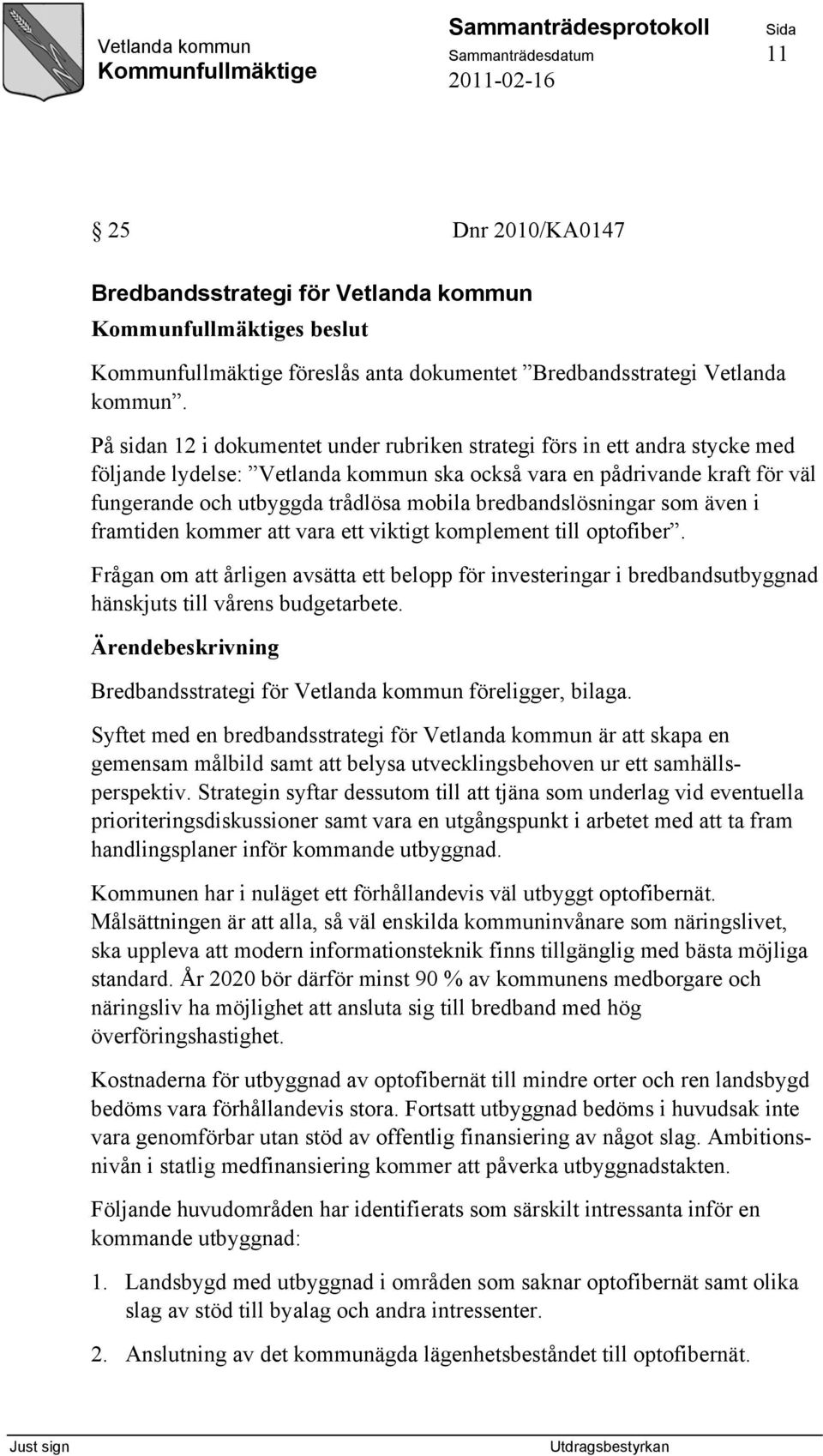 bredbandslösningar som även i framtiden kommer att vara ett viktigt komplement till optofiber.