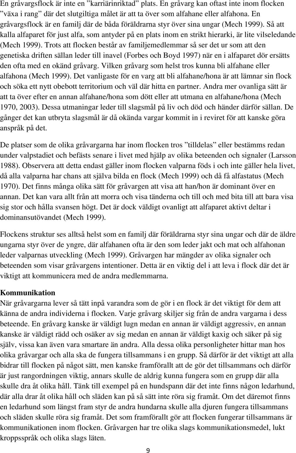 Så att kalla alfaparet för just alfa, som antyder på en plats inom en strikt hierarki, är lite vilseledande (Mech 1999).