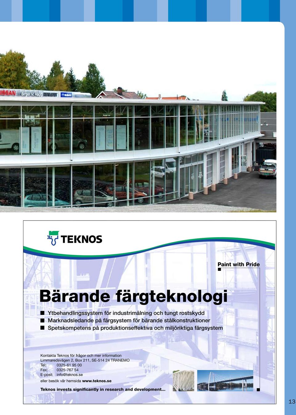 Teknos för frågor och mer information Limmaredsvägen 2, Box 211, SE-514 24 TRANEMO Tel: 0325-61 95 00 Fax: 0325-767 54