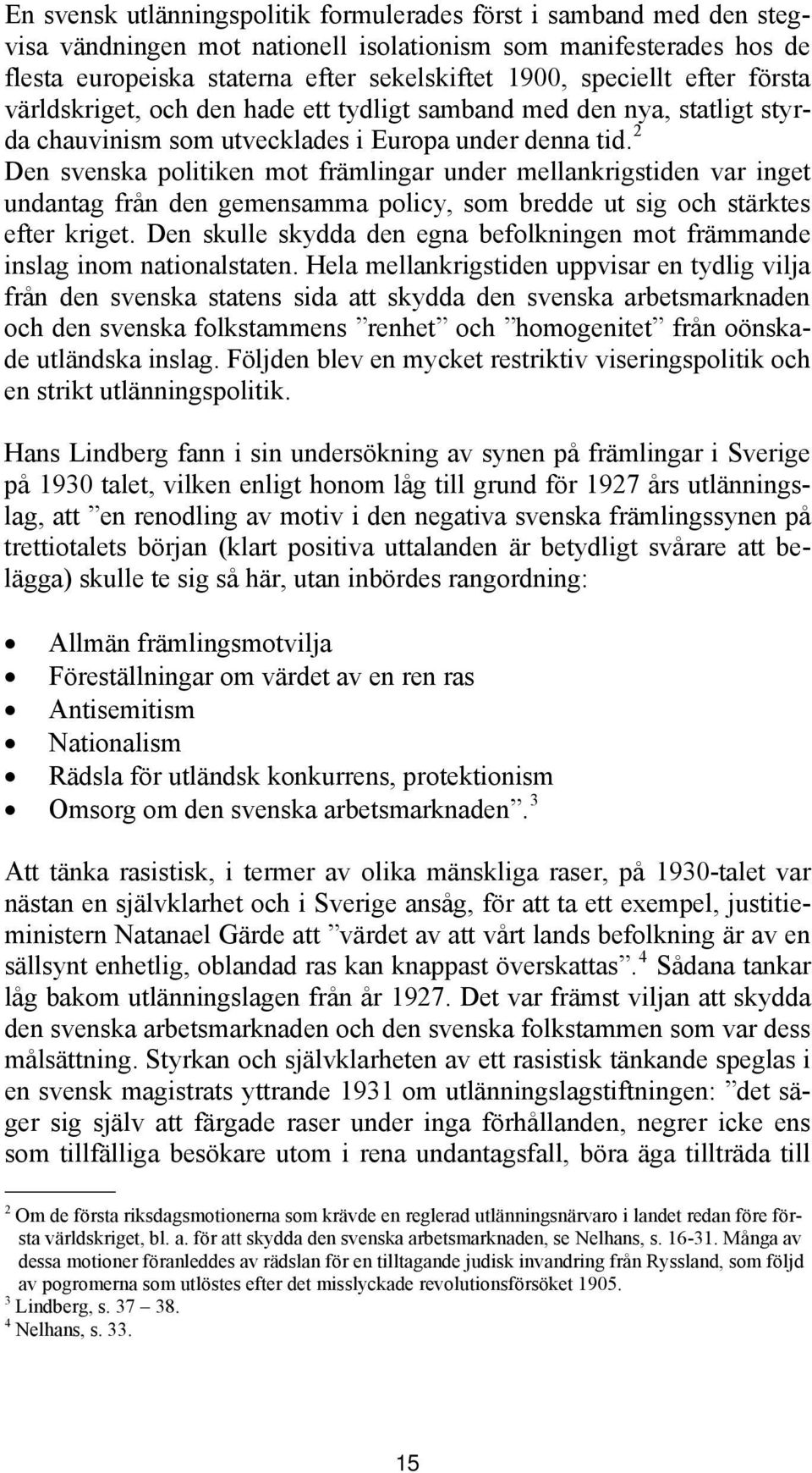 2 Den svenska politiken mot främlingar under mellankrigstiden var inget undantag från den gemensamma policy, som bredde ut sig och stärktes efter kriget.