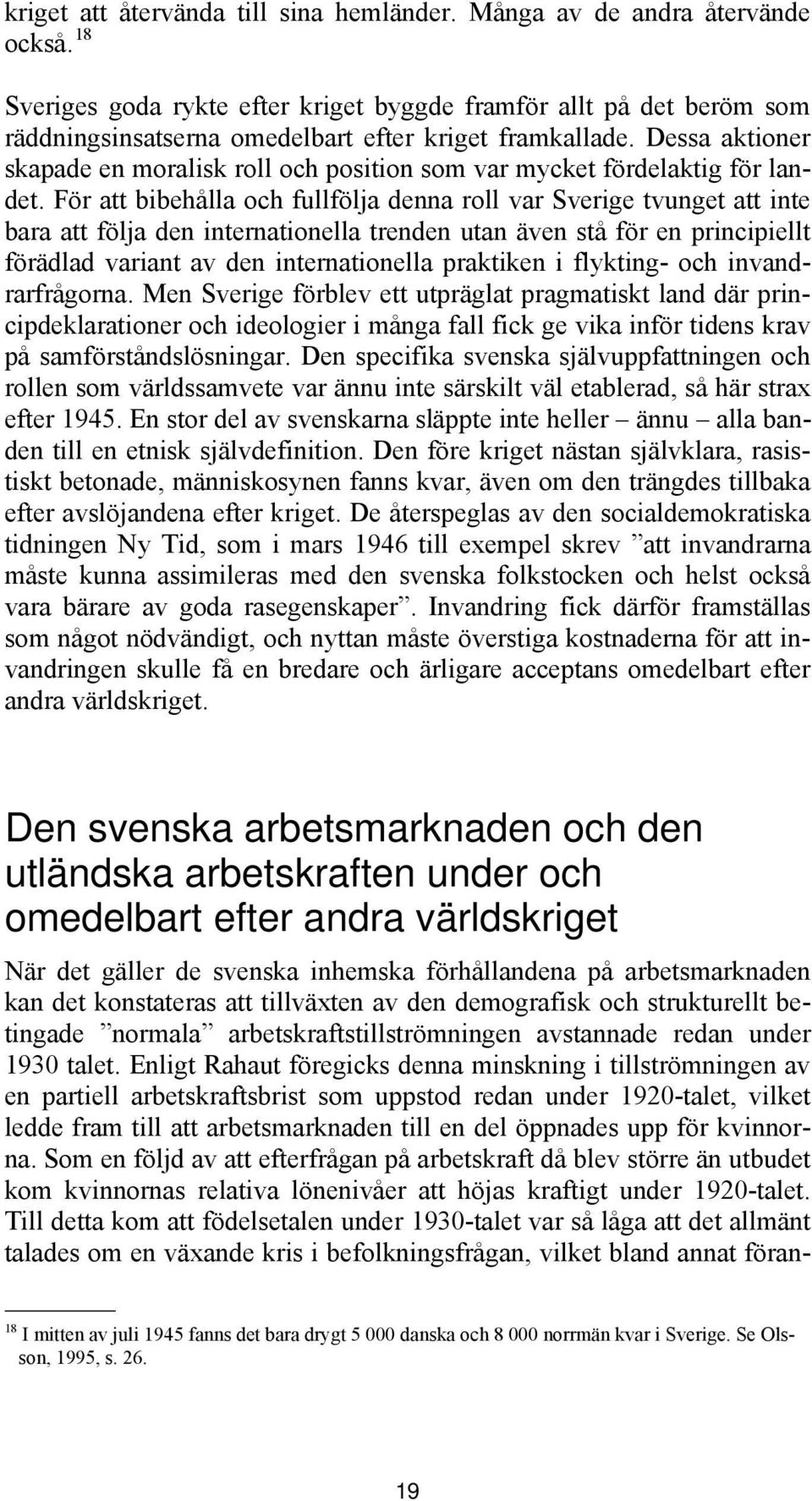 Dessa aktioner skapade en moralisk roll och position som var mycket fördelaktig för landet.