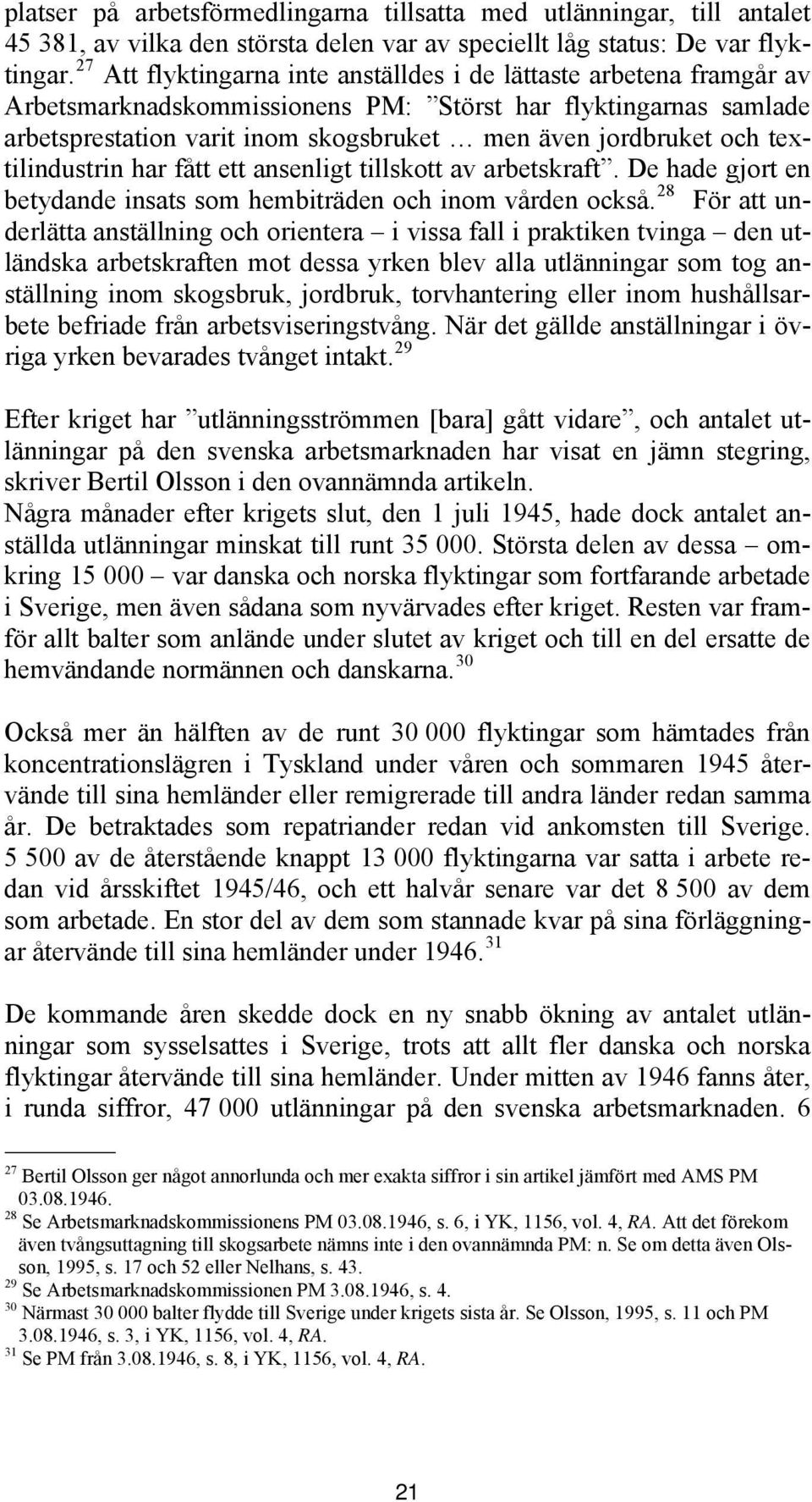 textilindustrin har fått ett ansenligt tillskott av arbetskraft. De hade gjort en betydande insats som hembiträden och inom vården också.