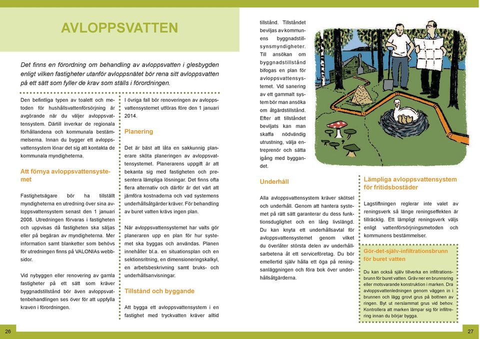 Att förnya avloppsvattensystemet Fastighetsägare bör ha tillställt myndigheterna en utredning över sina avloppsvattensystem senast den 1 januari 2008.