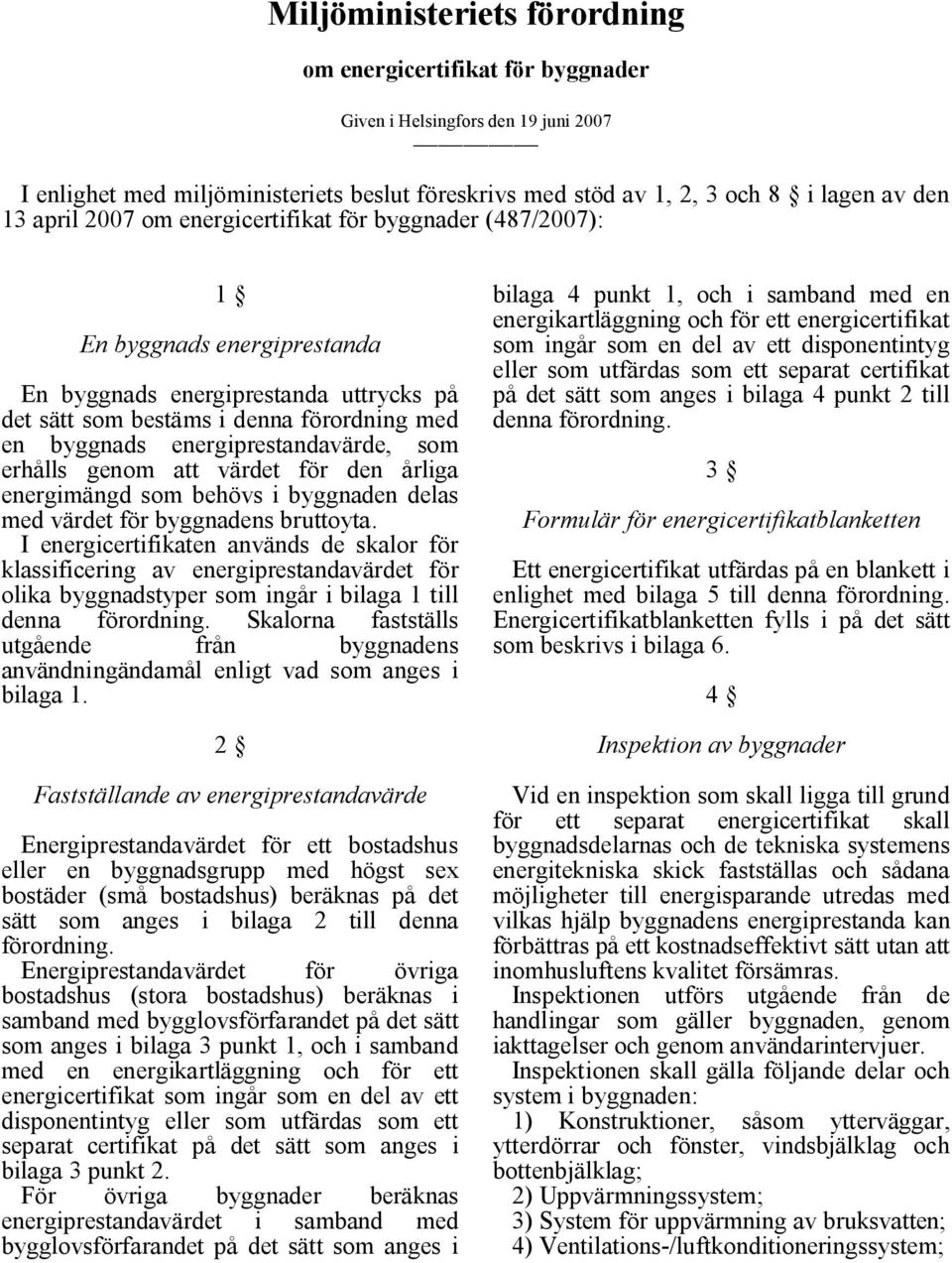 energiprestandavärde, som erhålls genom att värdet för den årliga energimängd som behövs i byggnaden delas med värdet för byggnadens bruttoyta.
