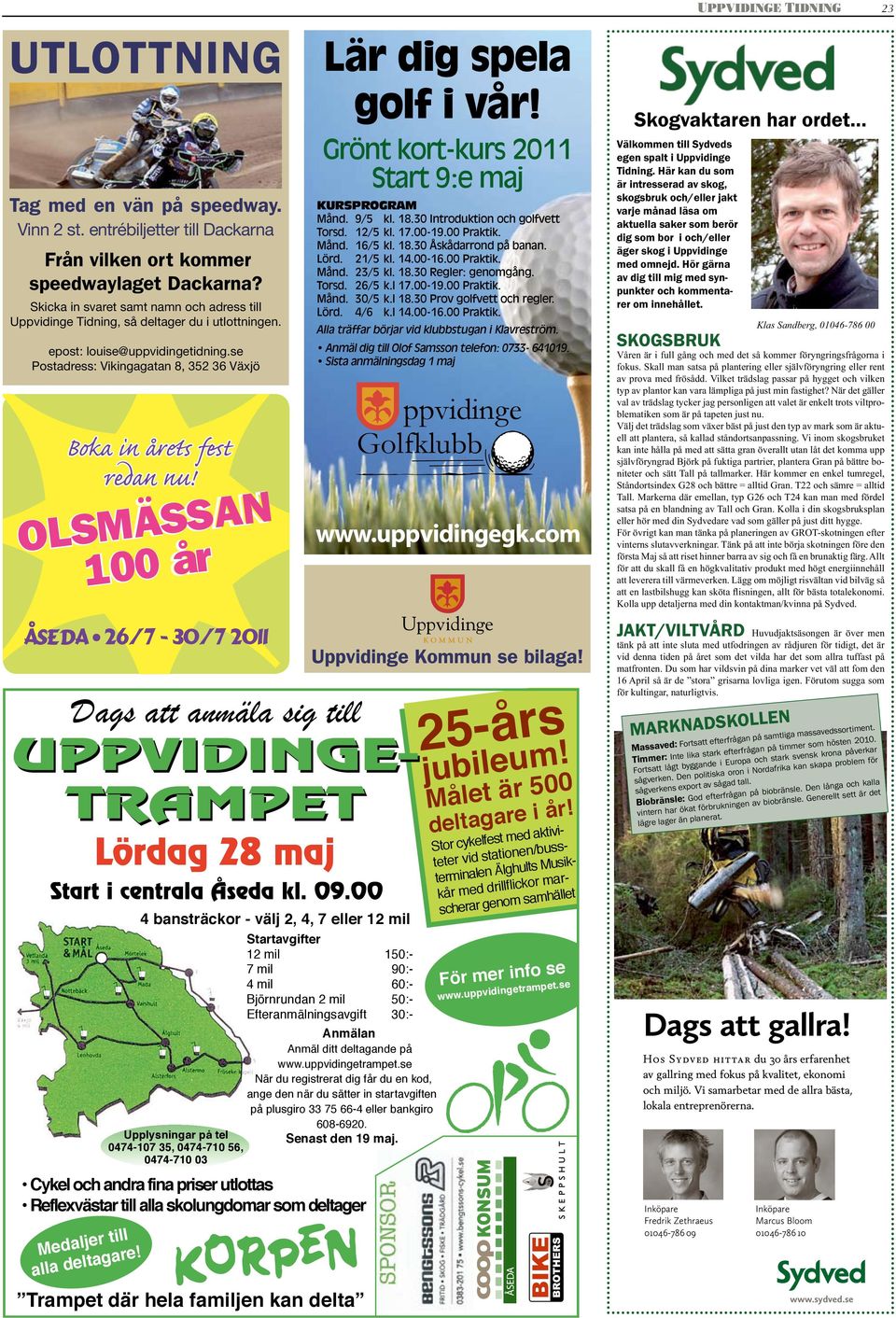 se Postadress: Vikingagatan 8, 352 36 Växjö OLSMÄSSAN 100 år Lär dig spela golf i vår! Grönt kort-kurs 2011 Start 9:e maj KURSPROGRAM Månd. 9/5 kl. 18.30 Introduktion och golfvett Torsd. 12/5 kl. 17.